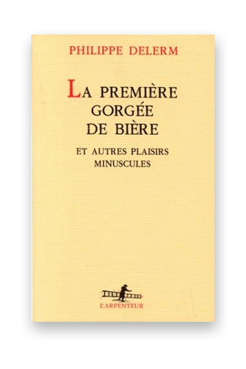 La Première Gorgée de bière et autres plaisirs minuscules
